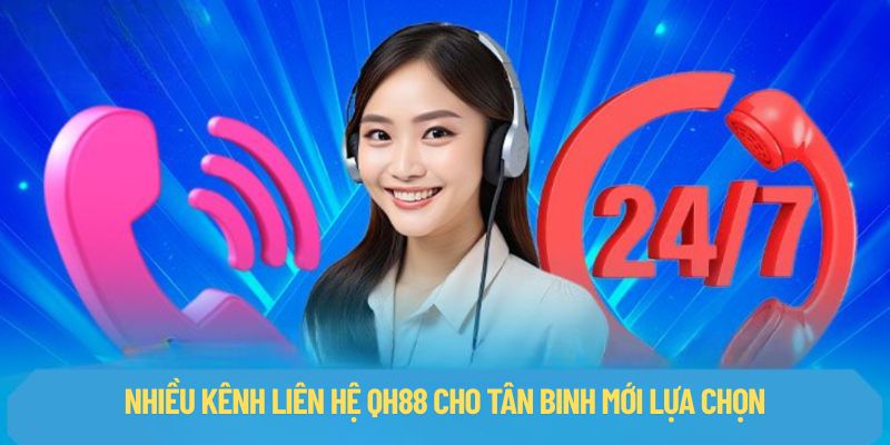 Nhiều kênh liên hệ QH88 cho tân binh mới lựa chọn