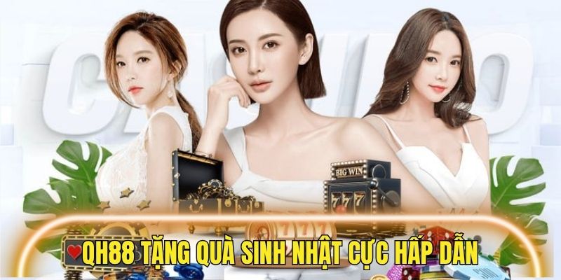 Tặng quà sinh nhật tại khuyến mãi QH88 cực hấp dẫn