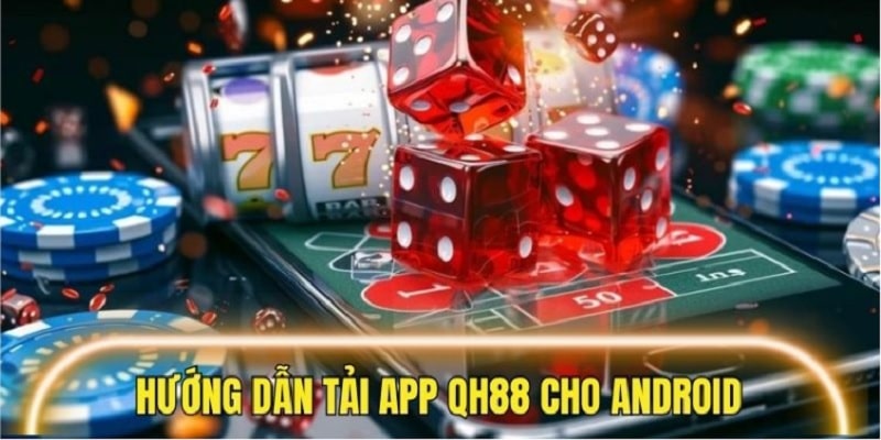 Cách để tải app QH88 dành cho máy Android